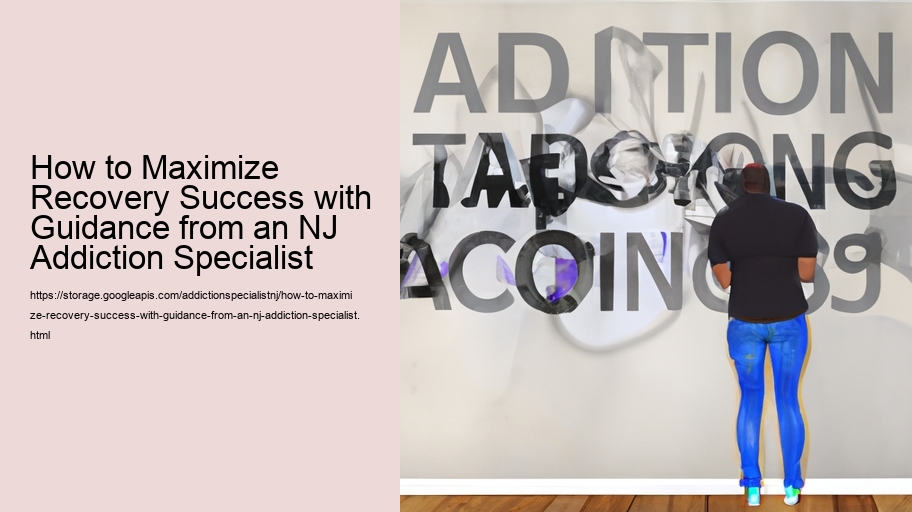 How to Maximize Recovery Success with Guidance from an NJ Addiction Specialist  