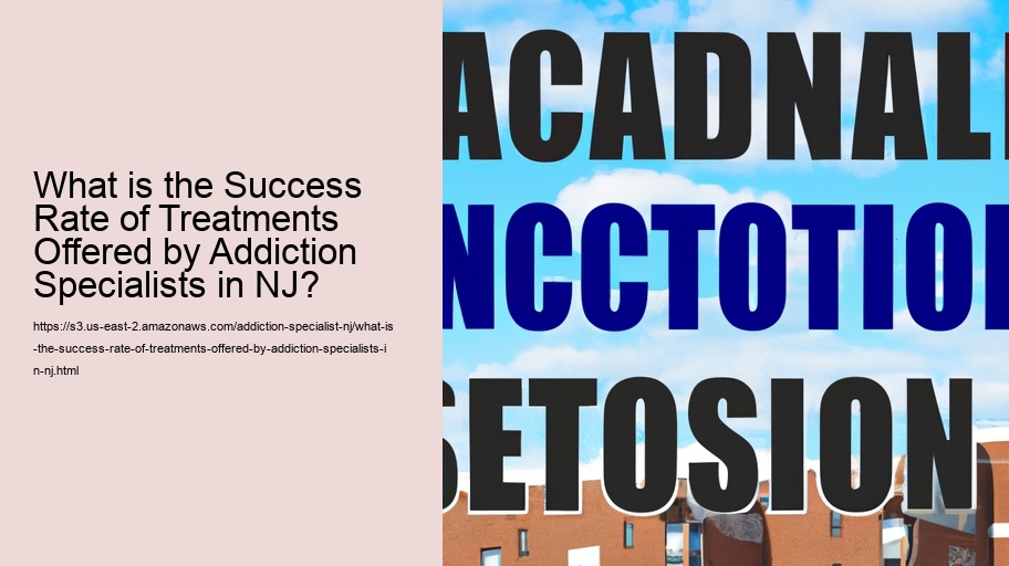 What is the Success Rate of Treatments Offered by Addiction Specialists in NJ?