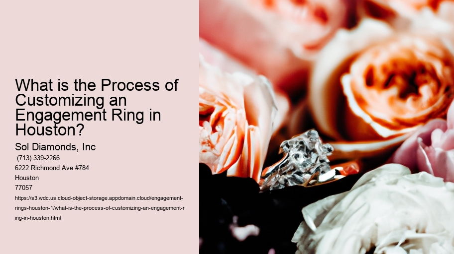What is the Process of Customizing an Engagement Ring in Houston?