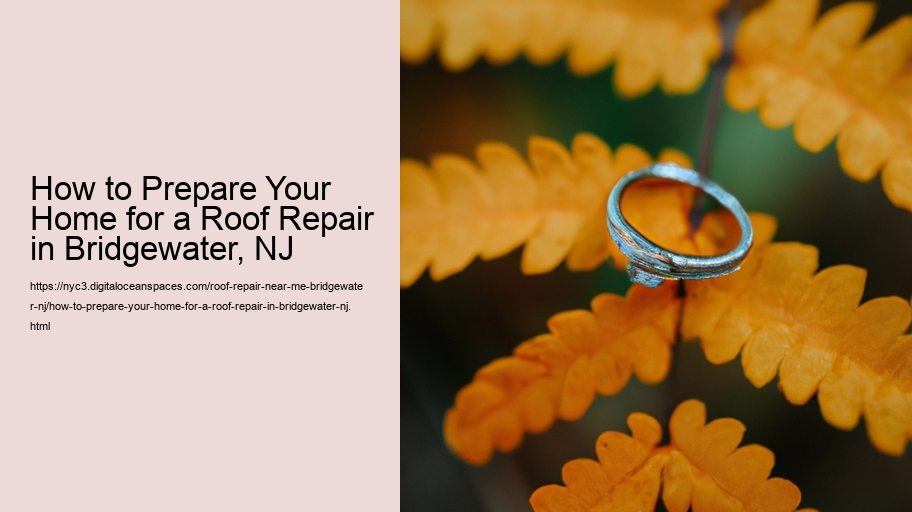 How to Prepare Your Home for a Roof Repair in Bridgewater, NJ