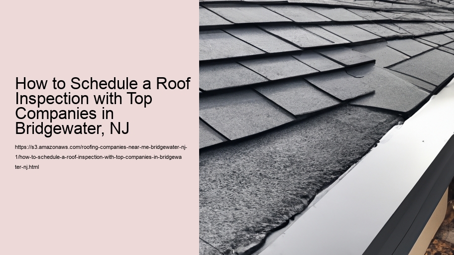 How to Schedule a Roof Inspection with Top Companies in Bridgewater, NJ    How to Schedule a Roof Inspection with Top Companies in Bridgewater, NJ
