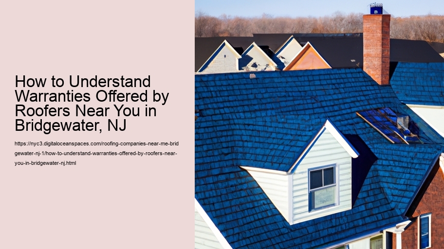 How to Understand Warranties Offered by Roofers Near You in Bridgewater, NJ  