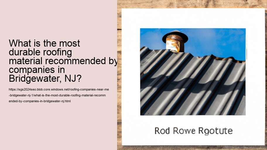 What is the most durable roofing material recommended by companies in Bridgewater, NJ?  