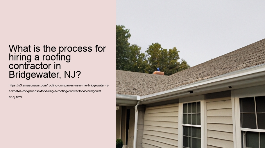 What is the process for hiring a roofing contractor in Bridgewater, NJ?  
