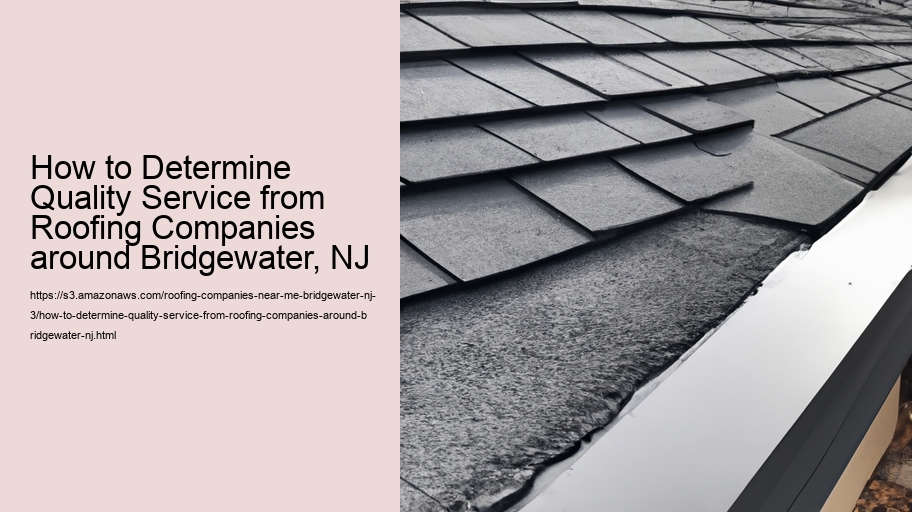 How to Determine Quality Service from Roofing Companies around Bridgewater, NJ