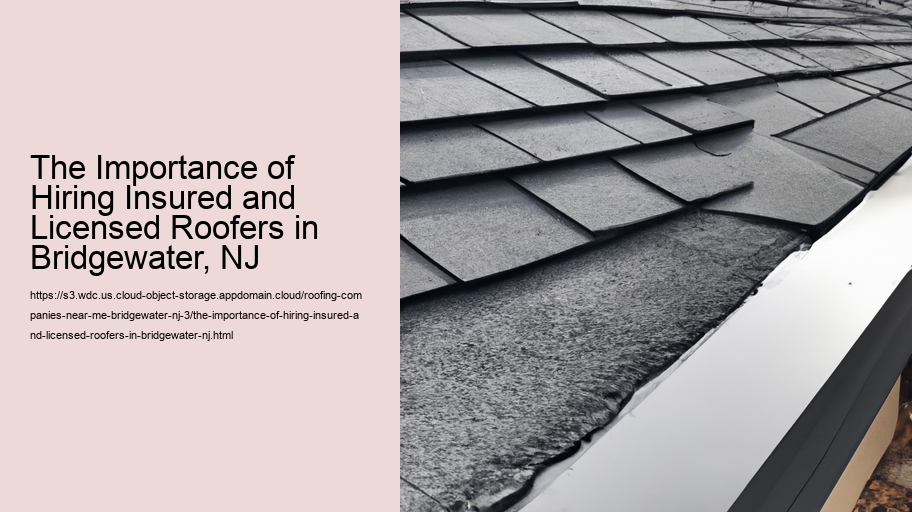 The Importance of Hiring Insured and Licensed Roofers in Bridgewater, NJ