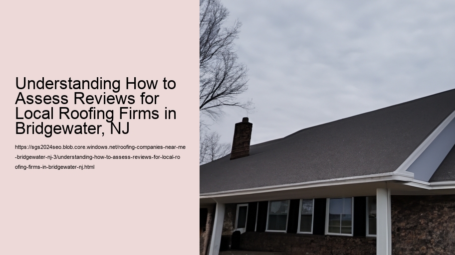 Understanding How to Assess Reviews for Local Roofing Firms in Bridgewater, NJ