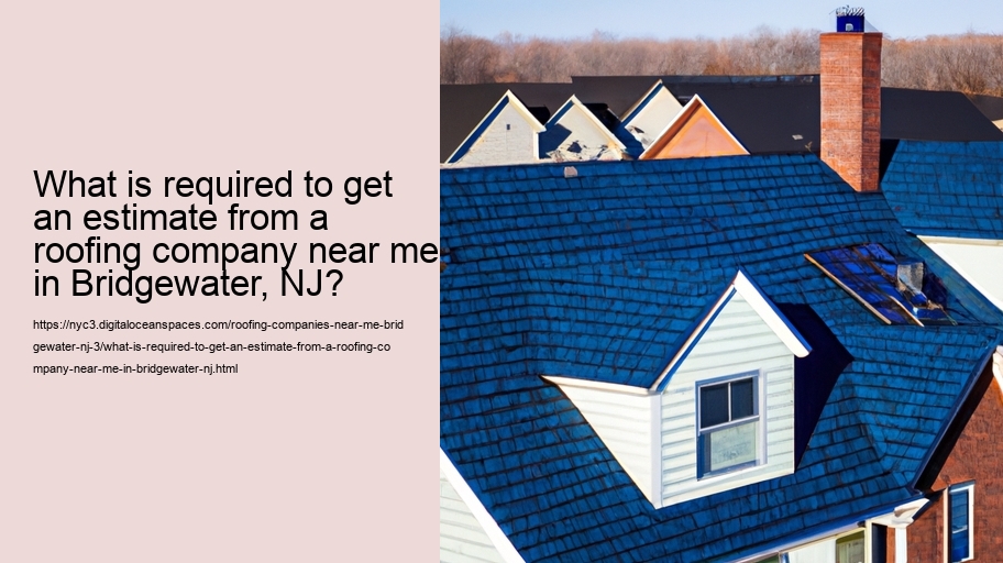 What is required to get an estimate from a roofing company near me in Bridgewater, NJ? 
