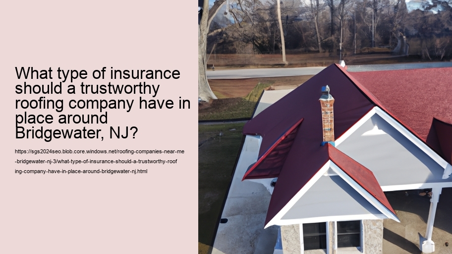 What type of insurance should a trustworthy roofing company have in place around Bridgewater, NJ?