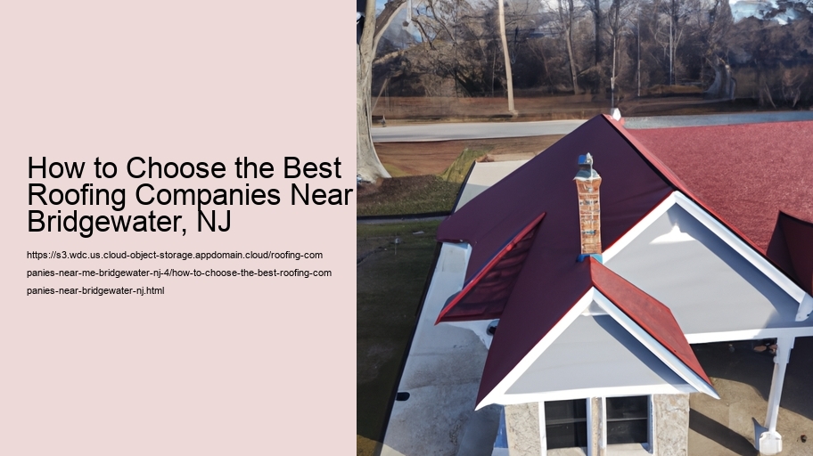 How to Choose the Best Roofing Companies Near Bridgewater, NJ