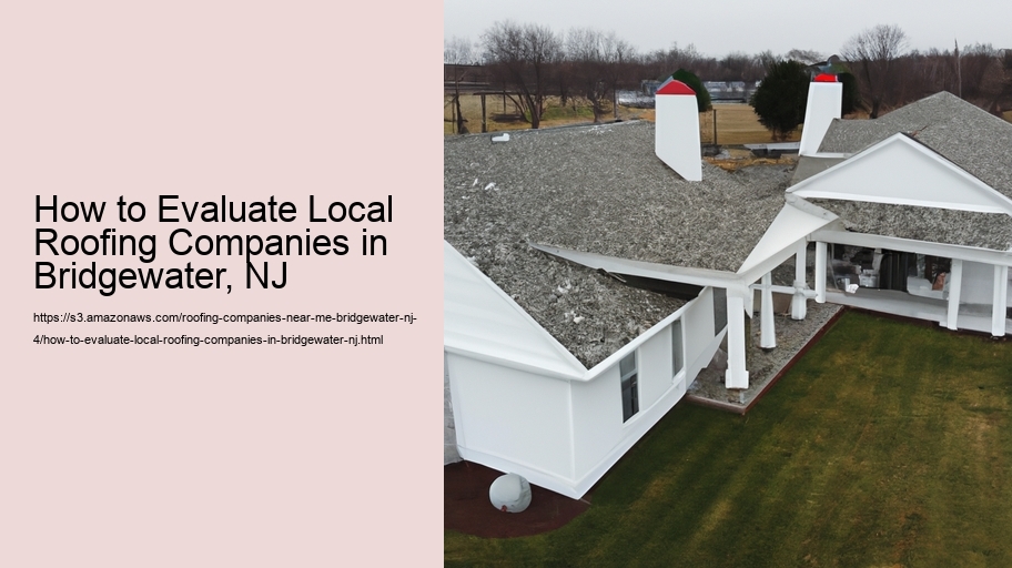 How to Evaluate Local Roofing Companies in Bridgewater, NJ