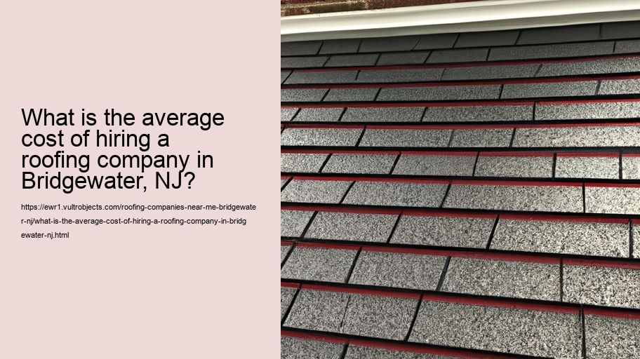 What is the average cost of hiring a roofing company in Bridgewater, NJ?