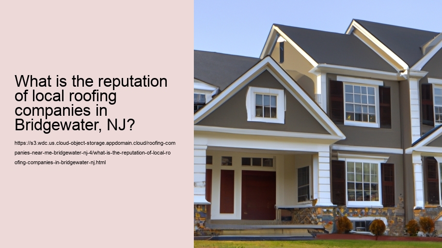 What is the reputation of local roofing companies in Bridgewater, NJ?