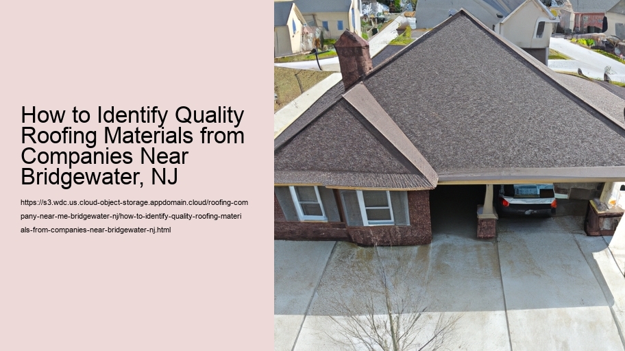 How to Identify Quality Roofing Materials from Companies Near Bridgewater, NJ  