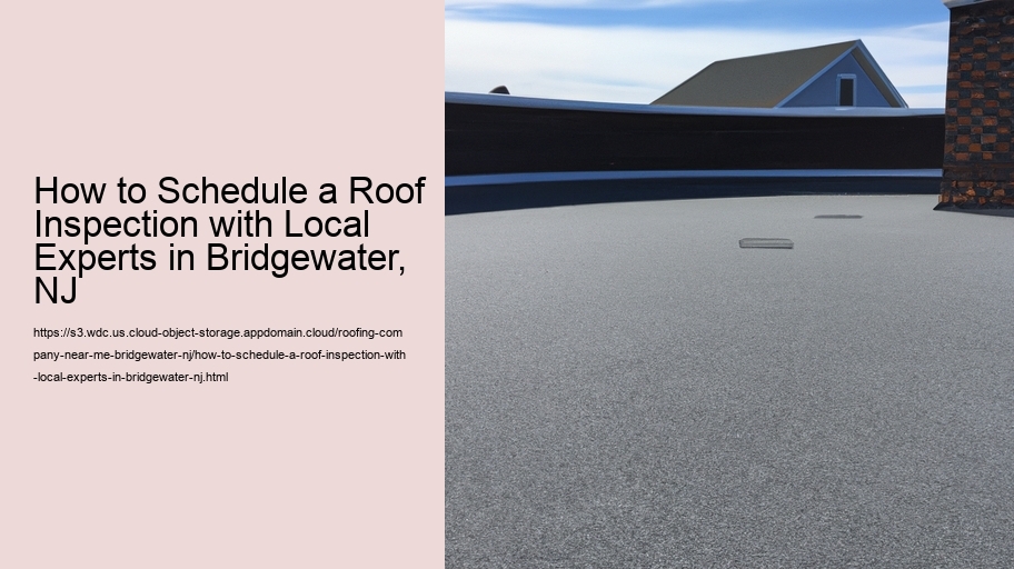 How to Schedule a Roof Inspection with Local Experts in Bridgewater, NJ  