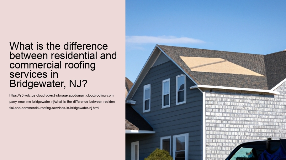 What is the difference between residential and commercial roofing services in Bridgewater, NJ?