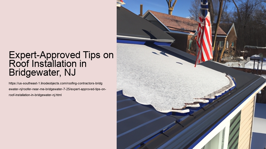 Expert-Approved Tips on Roof Installation in Bridgewater, NJ
