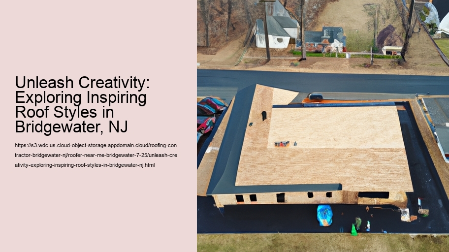 Unleash Creativity: Exploring Inspiring Roof Styles in Bridgewater, NJ