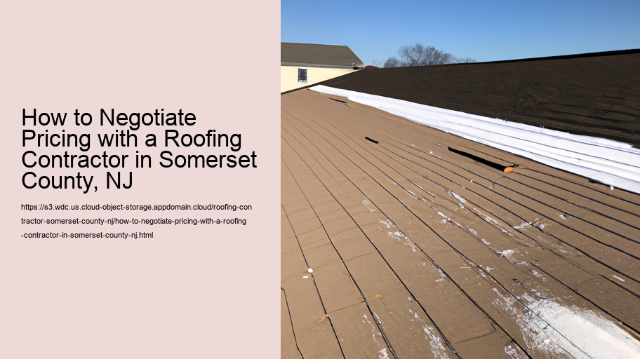 How to Negotiate Pricing with a Roofing Contractor in Somerset County, NJ