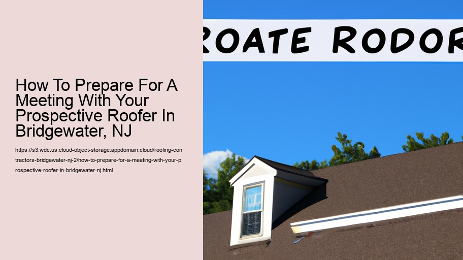 How To Prepare For A Meeting With Your Prospective Roofer In Bridgewater, NJ 