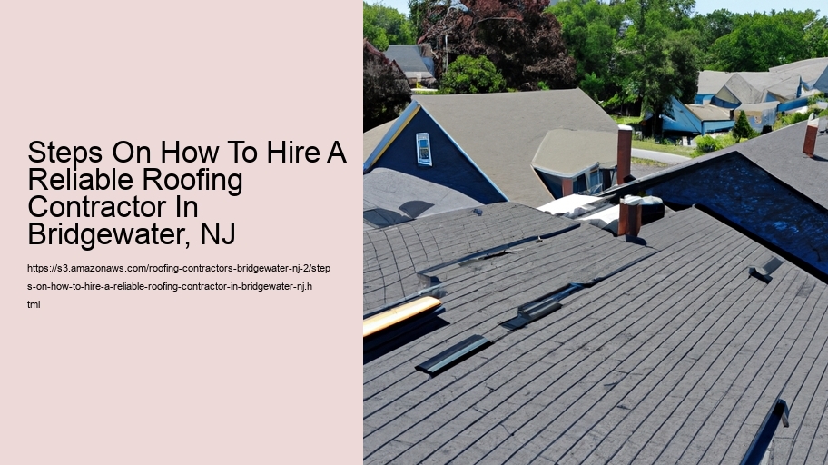 Steps On How To Hire A Reliable Roofing Contractor In Bridgewater, NJ