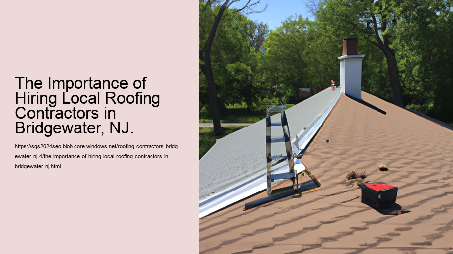 The Importance of Hiring Local Roofing Contractors in Bridgewater, NJ.