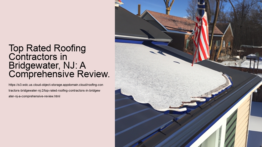 Top Rated Roofing Contractors in Bridgewater, NJ: A Comprehensive Review.