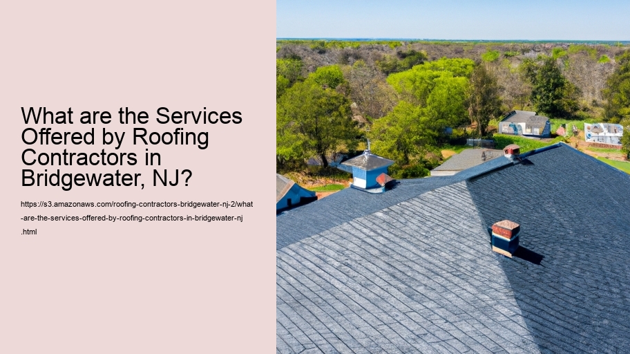 What are the Services Offered by Roofing Contractors in Bridgewater, NJ? 