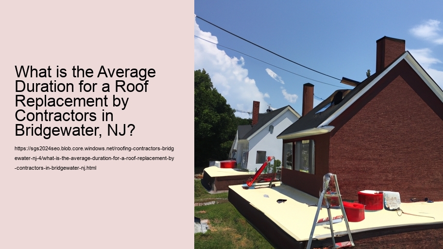 What is the Average Duration for a Roof Replacement by Contractors in Bridgewater, NJ?