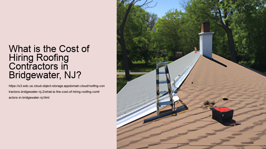 What is the Cost of Hiring Roofing Contractors in Bridgewater, NJ?